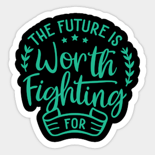 The Future Is Worth Fighting For Inspirational Quotes Sticker